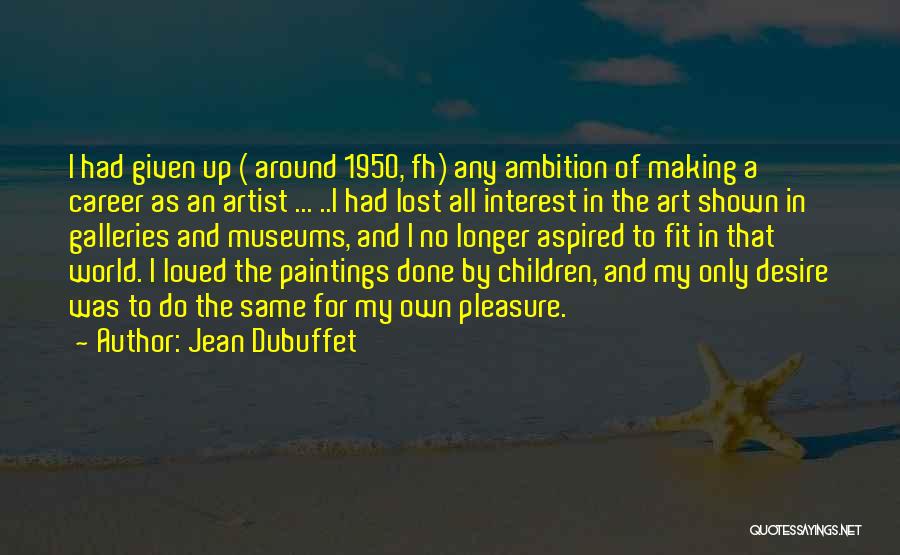 Art Galleries Quotes By Jean Dubuffet