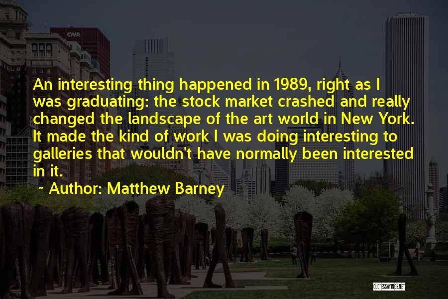 Art Galleries Quotes By Matthew Barney