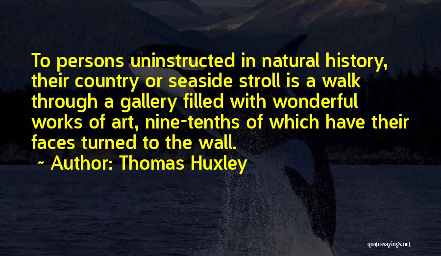 Art Gallery Quotes By Thomas Huxley