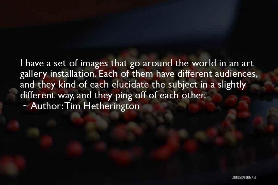 Art Gallery Quotes By Tim Hetherington