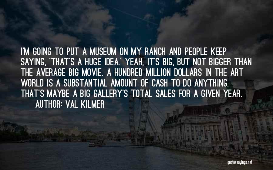 Art Gallery Quotes By Val Kilmer