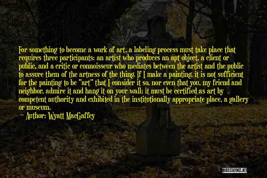 Art Gallery Quotes By Wyatt MacGaffey