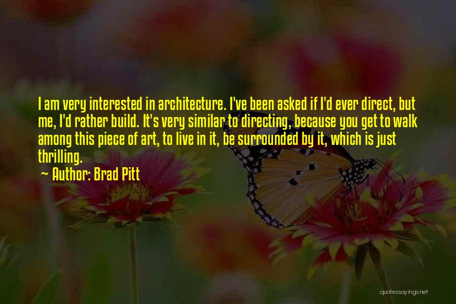 Art In Architecture Quotes By Brad Pitt