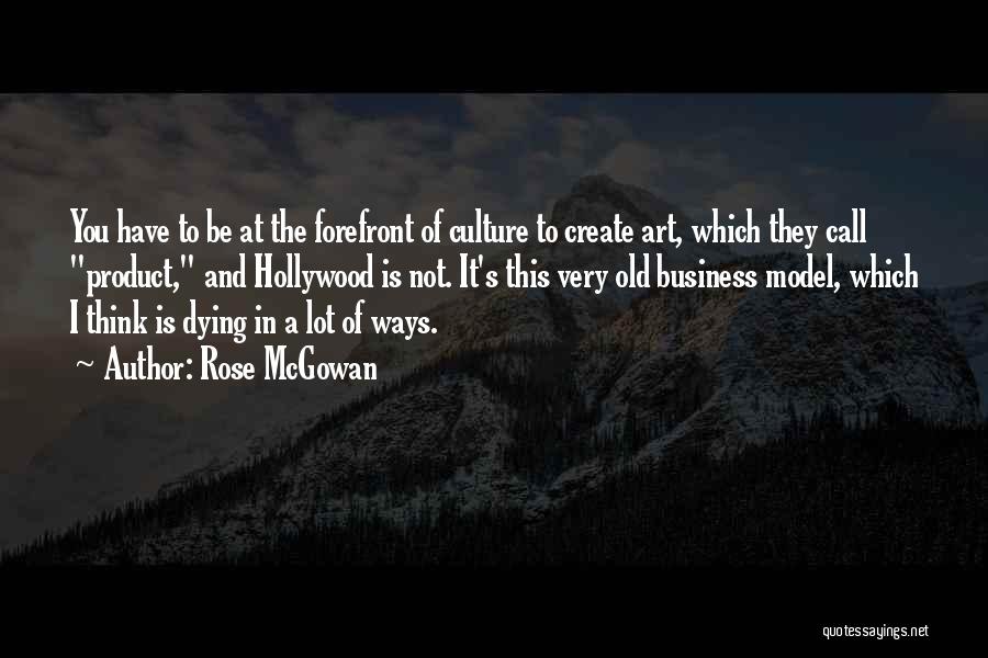 Art In Business Quotes By Rose McGowan