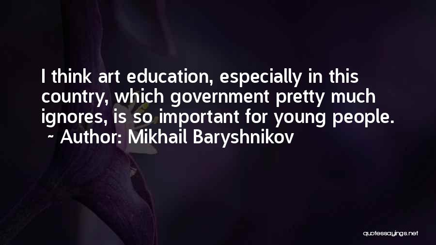 Art In Education Quotes By Mikhail Baryshnikov