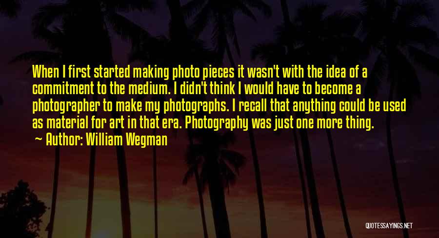 Art In Photography Quotes By William Wegman