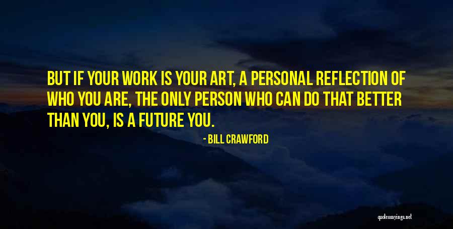 Art Is A Reflection Quotes By Bill Crawford Art Is A Reflection Quotes By Bill Crawford