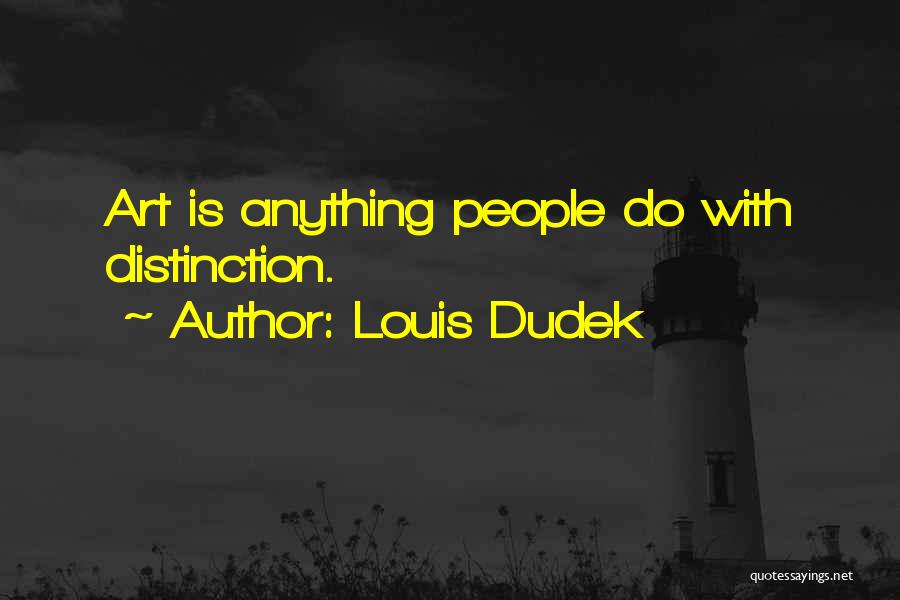 Art Is Anything Quotes By Louis Dudek