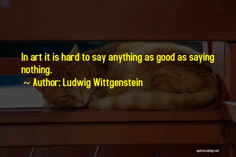 Art Is Anything Quotes By Ludwig Wittgenstein