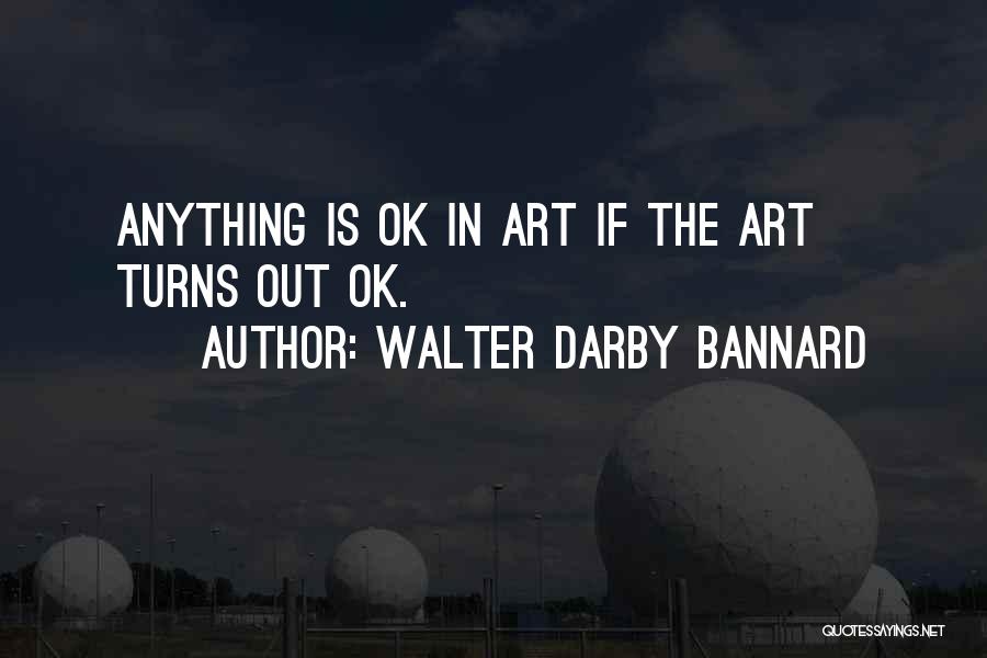 Art Is Anything Quotes By Walter Darby Bannard