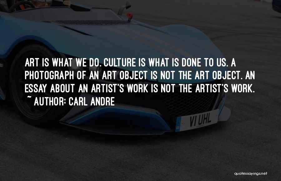 Art Is Culture Quotes By Carl Andre