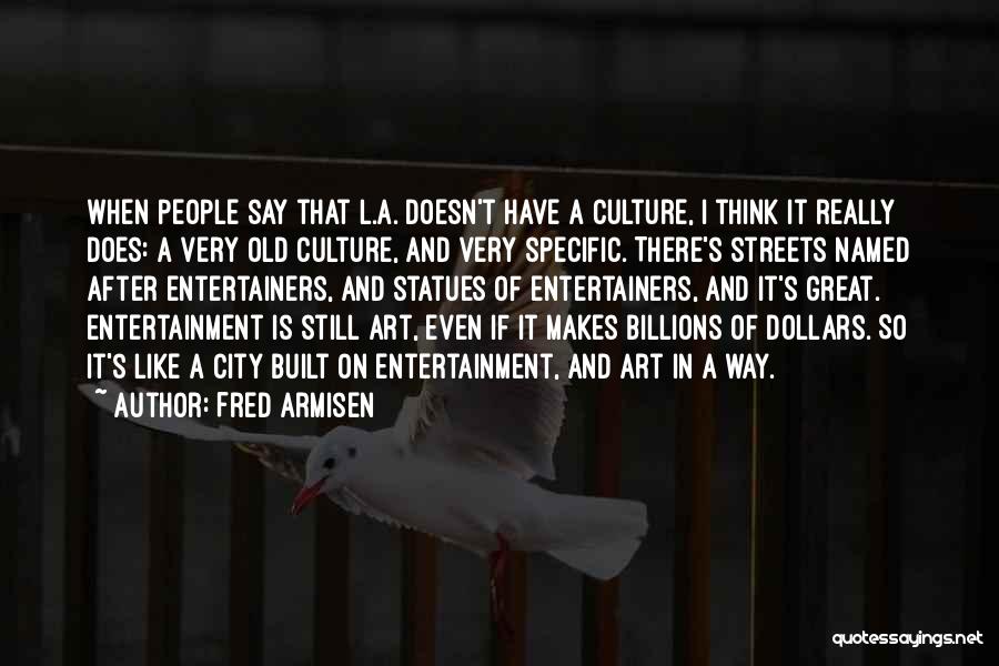 Art Is Culture Quotes By Fred Armisen