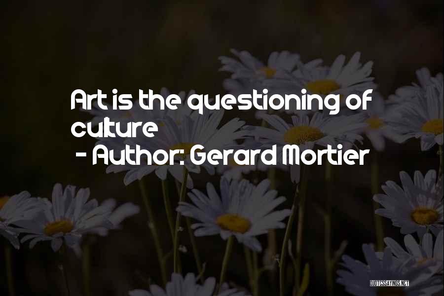 Art Is Culture Quotes By Gerard Mortier