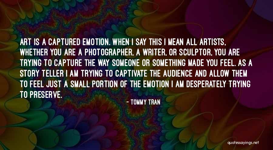 Art Is Emotion Quotes By Tommy Tran Art Is Emotion Quotes By Tommy Tran