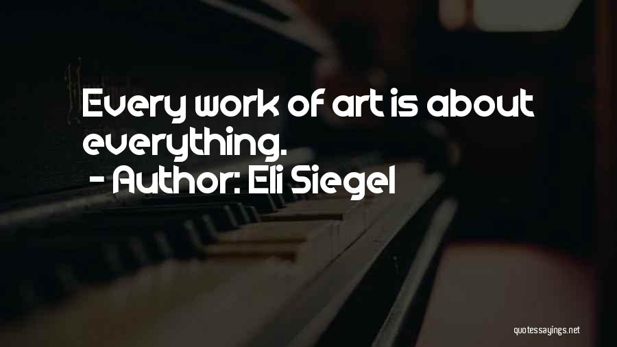 Art Is Everything Quotes By Eli Siegel