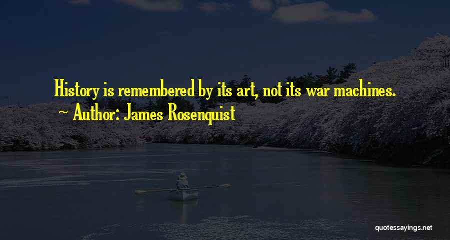 Art Is History Quotes By James Rosenquist