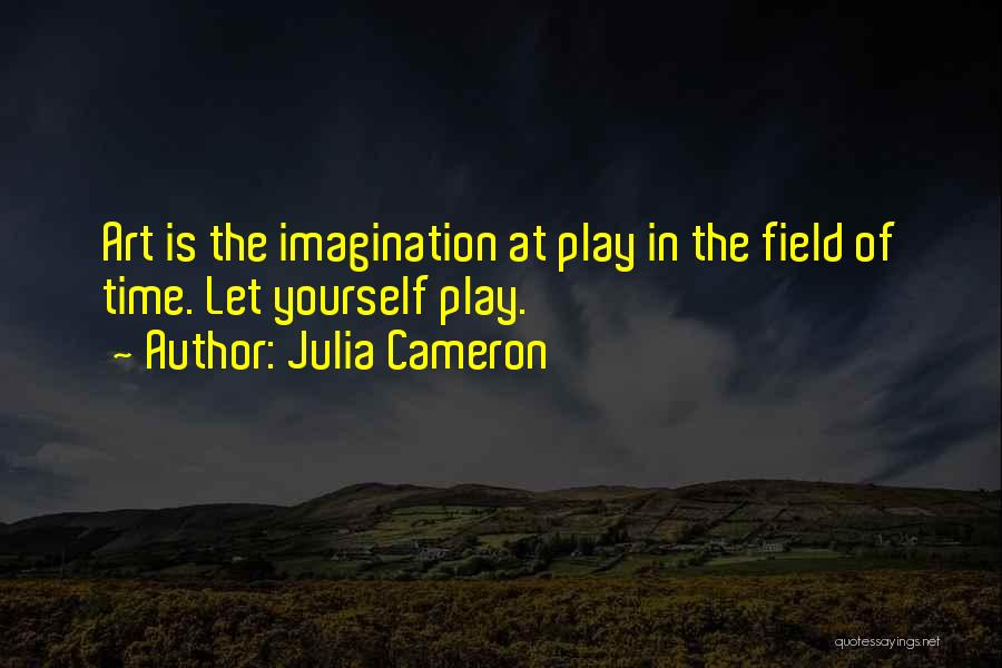 Art Is Imagination Quotes By Julia Cameron