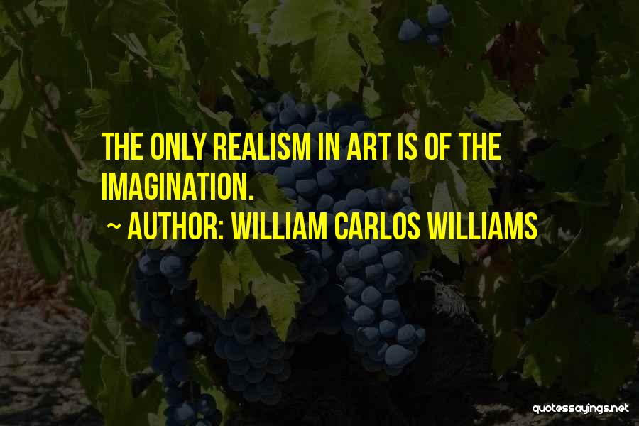 Art Is Imagination Quotes By William Carlos Williams