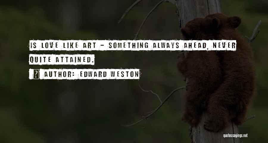 Art Is Love Quotes By Edward Weston