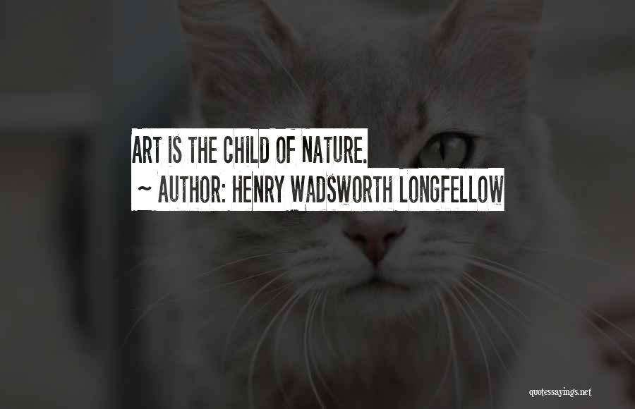 Art Is Nature Quotes By Henry Wadsworth Longfellow
