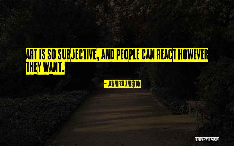 Art Is Subjective Quotes By Jennifer Aniston