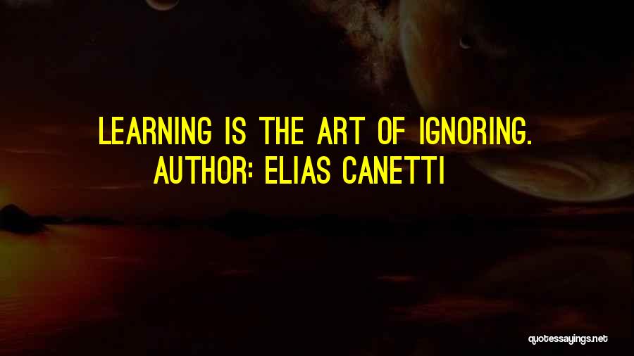 Art Learning Quotes By Elias Canetti