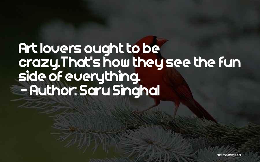 Art Lovers Quotes By Saru Singhal
