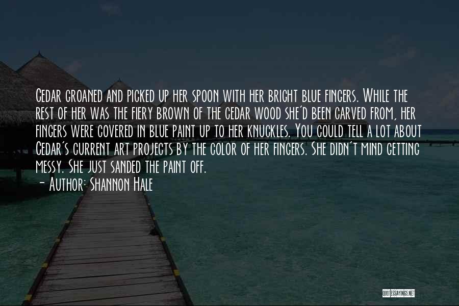 Art Messy Quotes By Shannon Hale