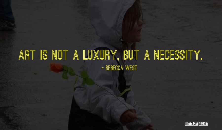 Art Necessity Quotes By Rebecca West