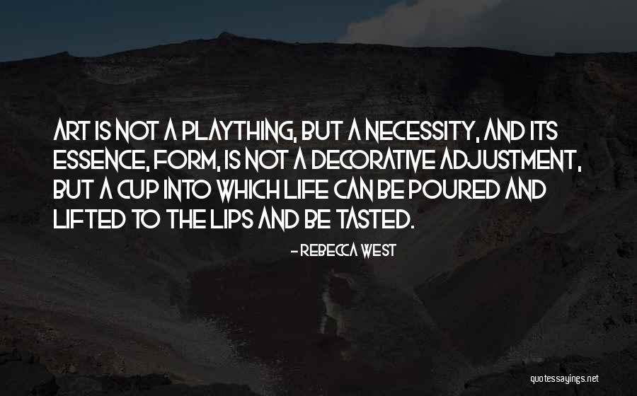 Art Necessity Quotes By Rebecca West