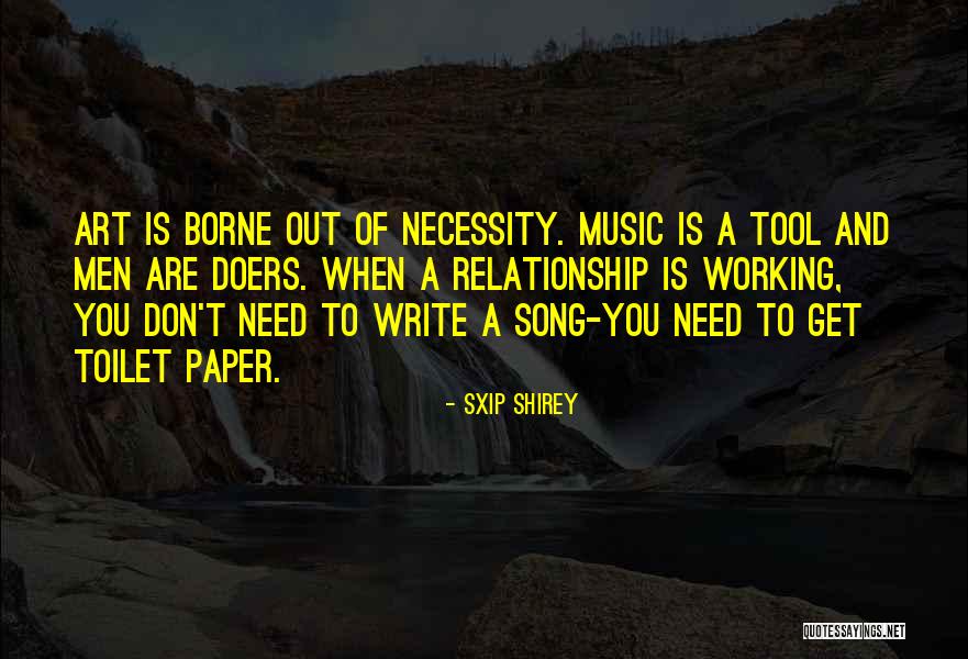 Art Necessity Quotes By Sxip Shirey