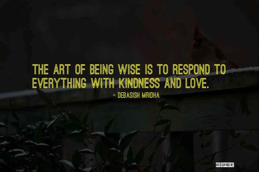 Art Of Being Wise Quotes By Debasish Mridha Art Of Being Wise Quotes By Debasish Mridha