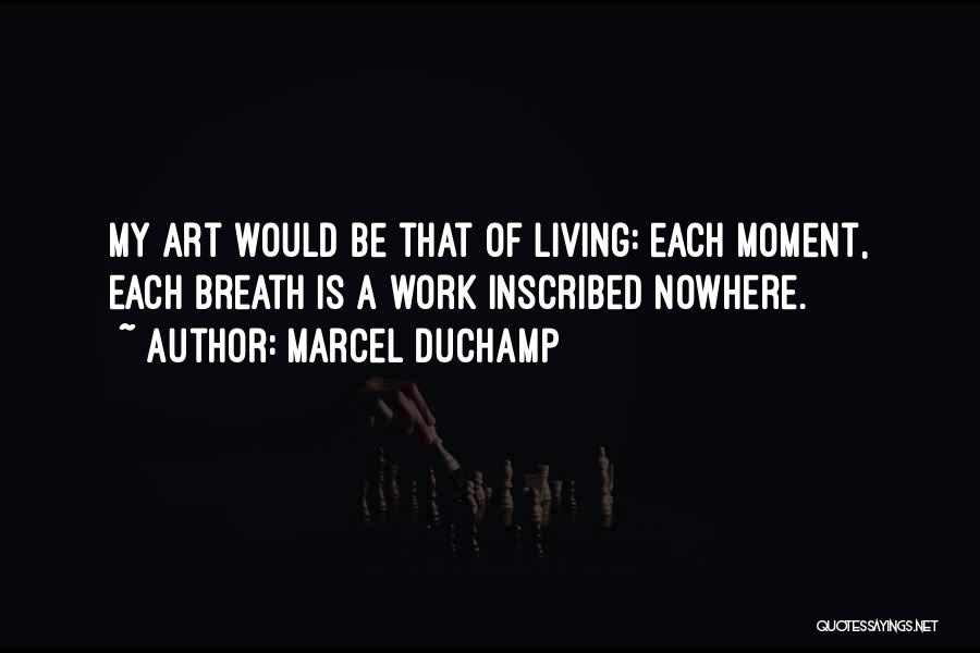 Art Of Living Best Quotes By Marcel Duchamp