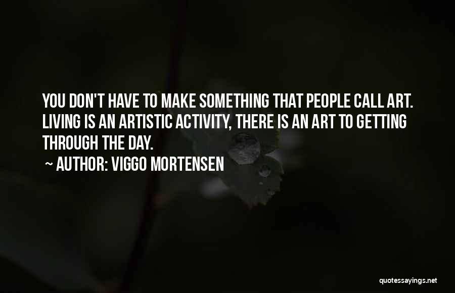 Art Of Living Wisdom Quotes By Viggo Mortensen