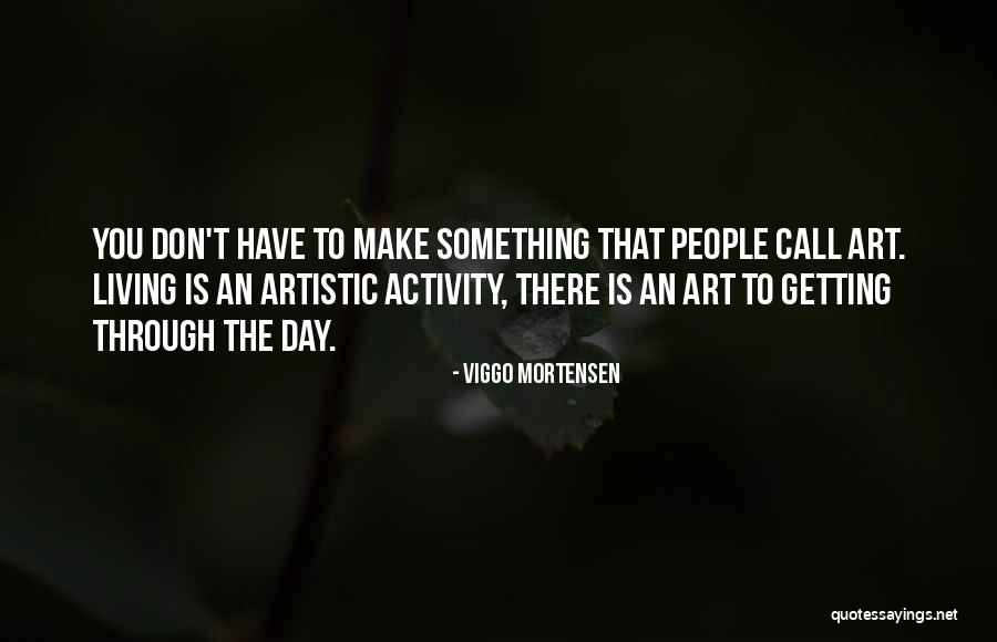 Art Of Living Wisdom Quotes By Viggo Mortensen