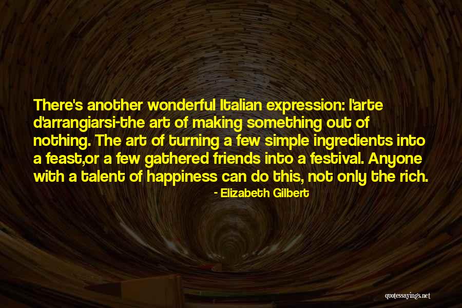 Art Of Making Friends Quotes By Elizabeth Gilbert Art Of Making Friends Quotes By Elizabeth Gilbert