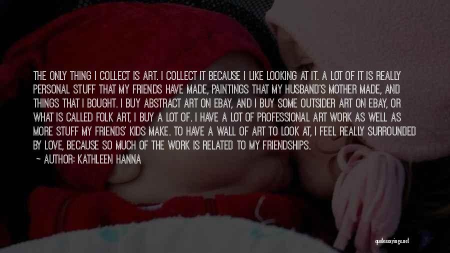 Art Paintings Quotes By Kathleen Hanna