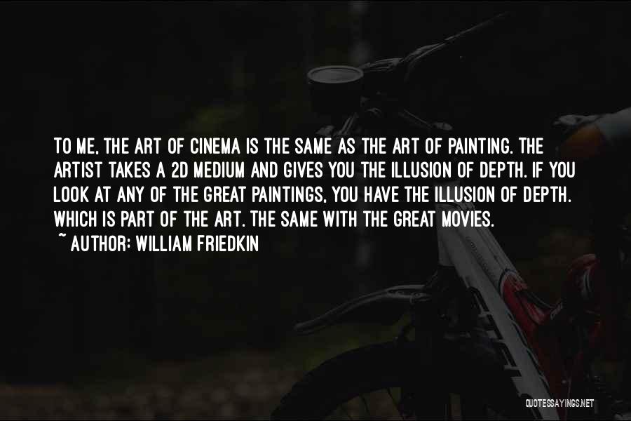 Art Paintings Quotes By William Friedkin