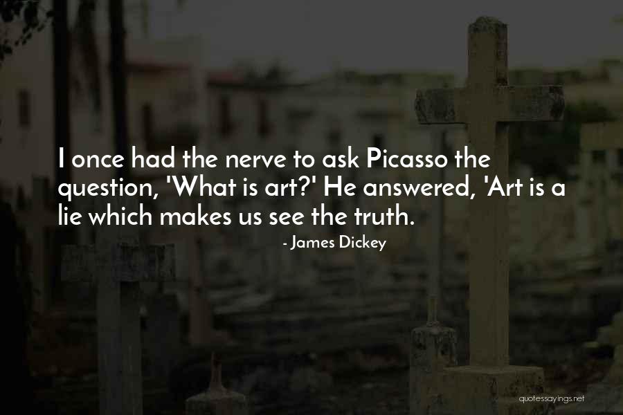 Art Picasso Quotes By James Dickey Art Picasso Quotes By James Dickey