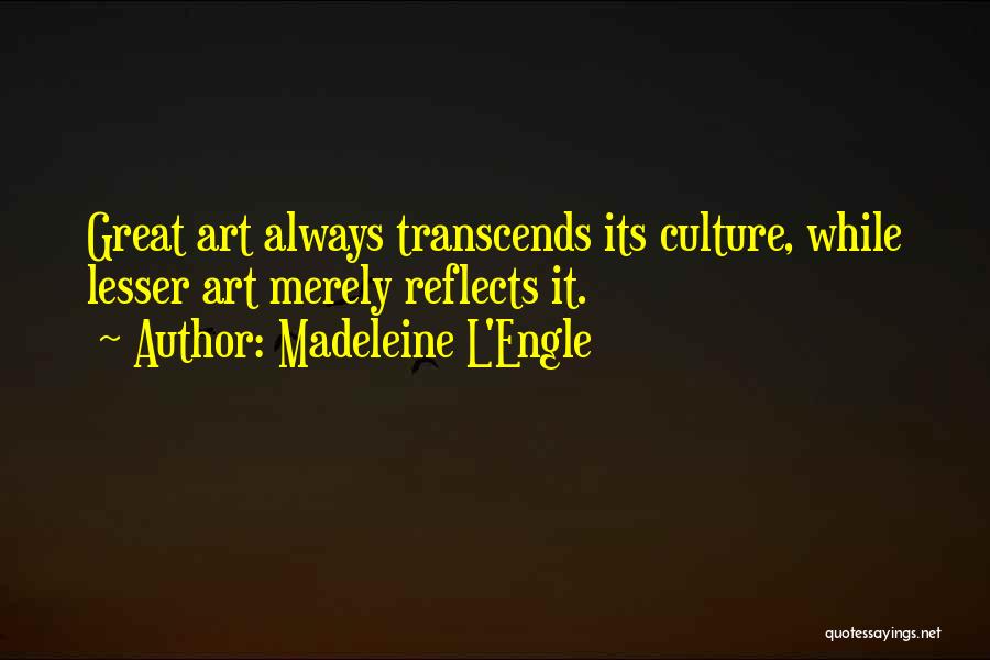 Art Reflects Culture Quotes By Madeleine L'Engle