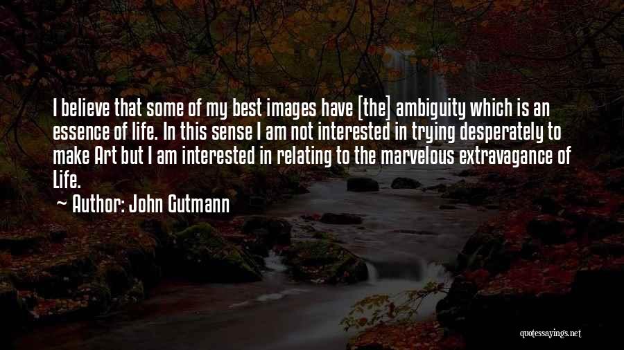 Art Relating To Life Quotes By John Gutmann