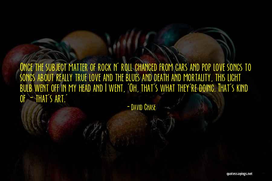 Art Rock Quotes By David Chase Art Rock Quotes By David Chase