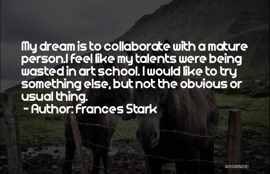 Art School Quotes By Frances Stark