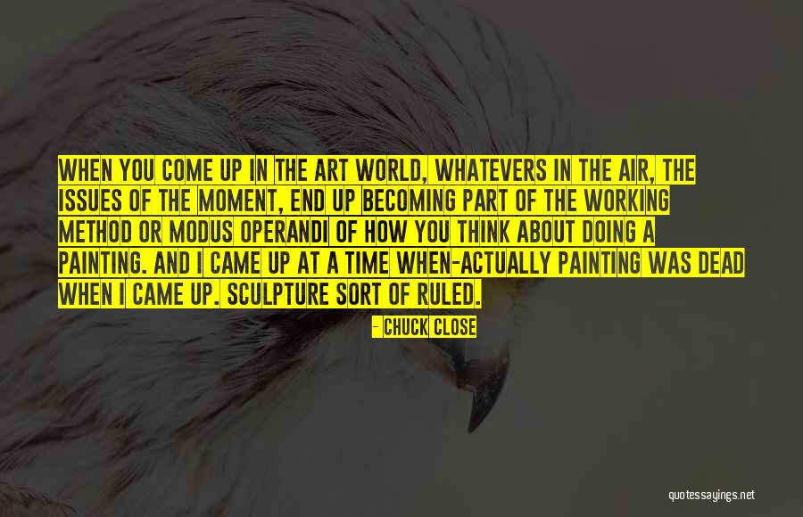 Art Sculpture Quotes By Chuck Close Art Sculpture Quotes By Chuck Close