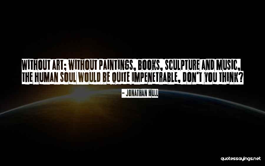Art Sculpture Quotes By Jonathan Hull Art Sculpture Quotes By Jonathan Hull