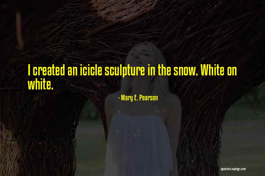 Art Sculpture Quotes By Mary E. Pearson Art Sculpture Quotes By Mary E. Pearson