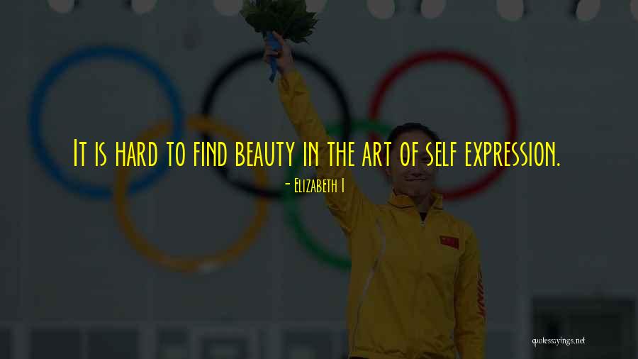 Art Self Expression Quotes By Elizabeth I Art Self Expression Quotes By Elizabeth I