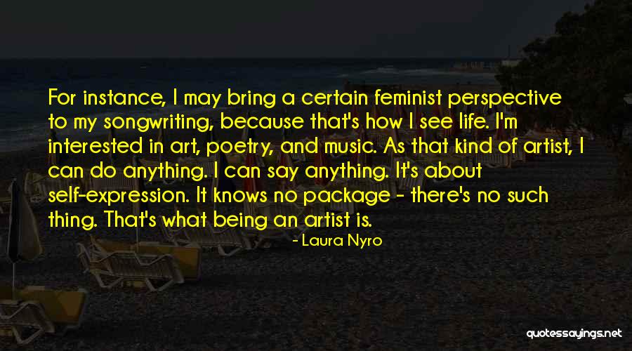 Art Self Expression Quotes By Laura Nyro Art Self Expression Quotes By Laura Nyro