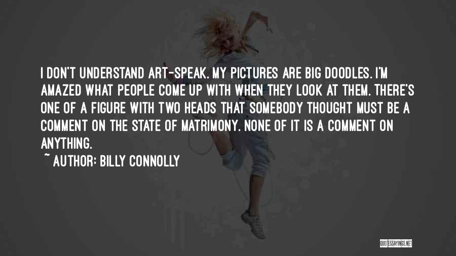 Art Speak Quotes By Billy Connolly