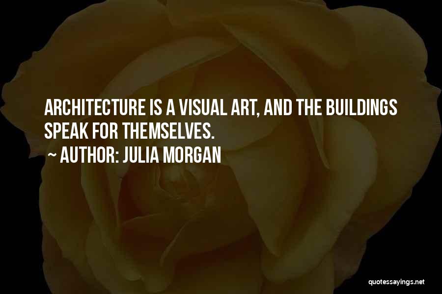 Art Speak Quotes By Julia Morgan